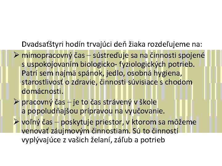 Dvadsaťštyri hodín trvajúci deň žiaka rozdeľujeme na: Ø mimopracovný čas – sústreďuje sa na