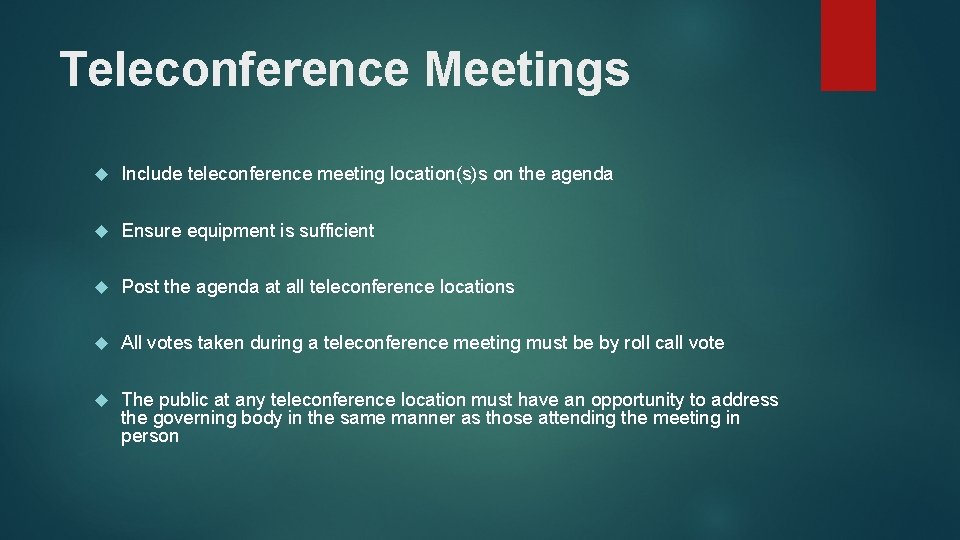 Teleconference Meetings Include teleconference meeting location(s)s on the agenda Ensure equipment is sufficient Post