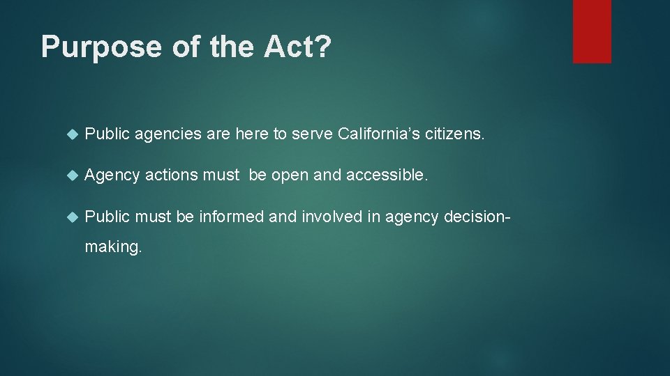 Purpose of the Act? Public agencies are here to serve California’s citizens. Agency actions