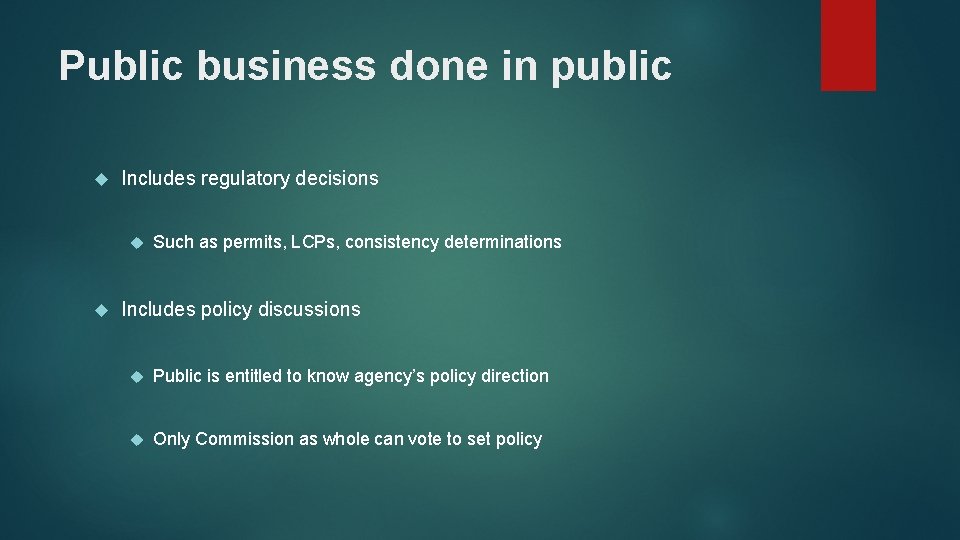 Public business done in public Includes regulatory decisions Such as permits, LCPs, consistency determinations