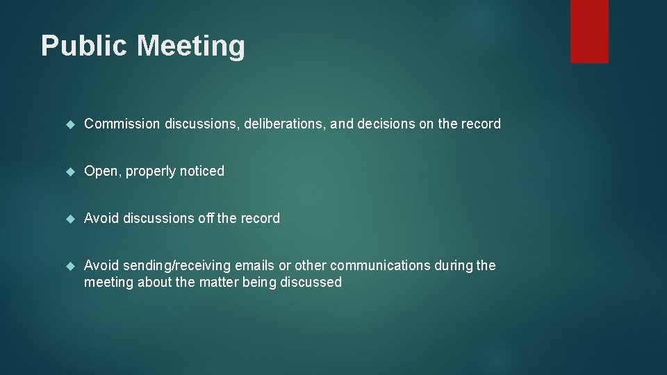 Public Meeting Commission discussions, deliberations, and decisions on the record Open, properly noticed Avoid