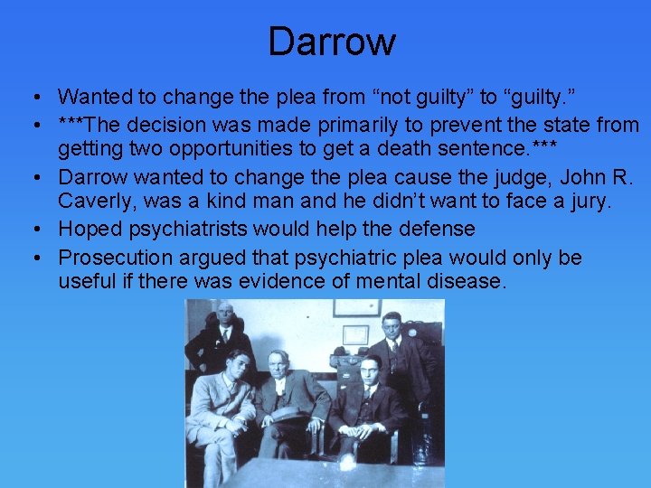 Darrow • Wanted to change the plea from “not guilty” to “guilty. ” • Darrow • Wanted to change the plea from “not guilty” to “guilty. ” •