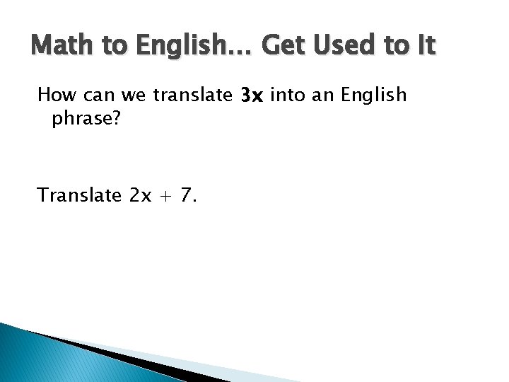 Math to English… Get Used to It How can we translate 3 x into