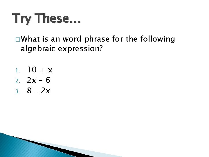 Try These… � What is an word phrase for the following algebraic expression? 1.