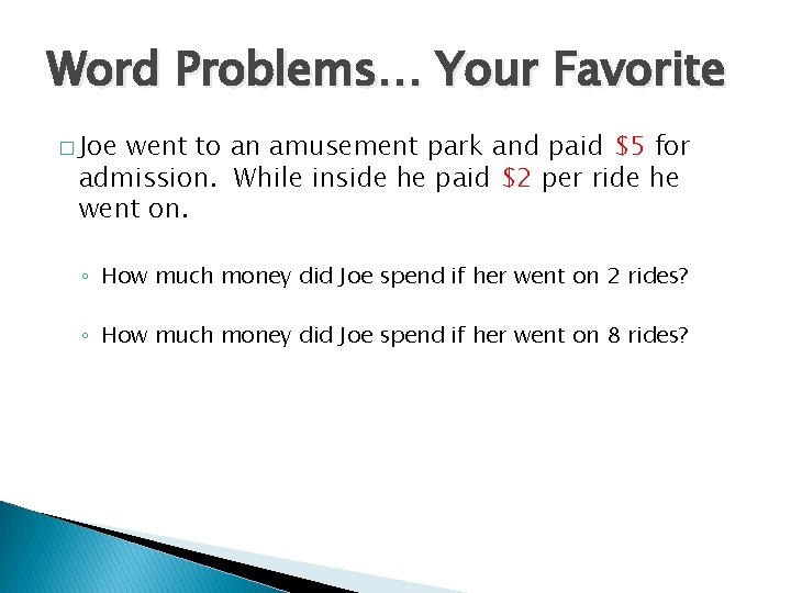 Word Problems… Your Favorite � Joe went to an amusement park and paid $5