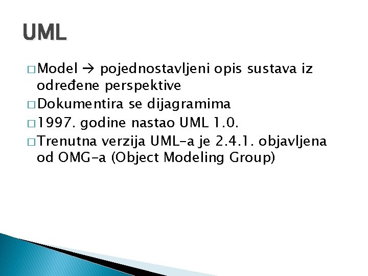 UML � Model pojednostavljeni opis sustava iz određene perspektive � Dokumentira se dijagramima �