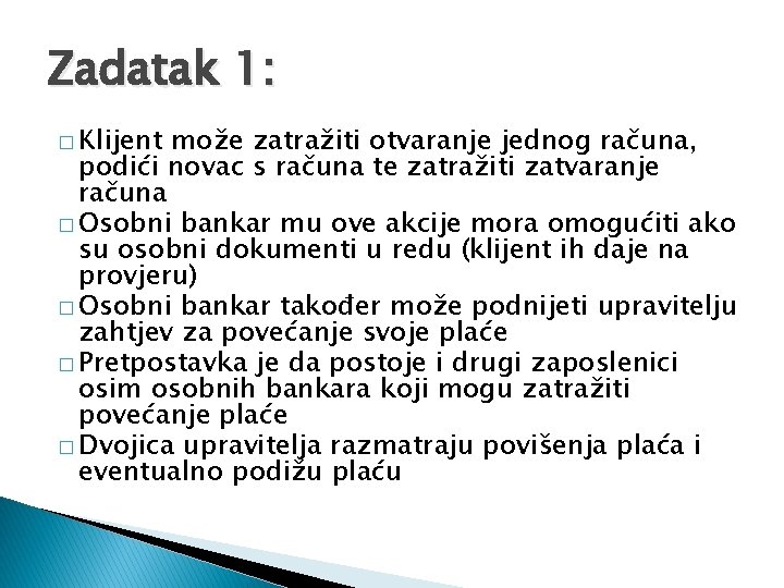 Zadatak 1: � Klijent može zatražiti otvaranje jednog računa, podići novac s računa te