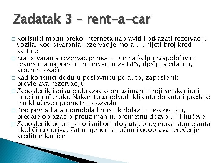 Zadatak 3 – rent-a-car Korisnici mogu preko interneta napraviti i otkazati rezervaciju vozila. Kod