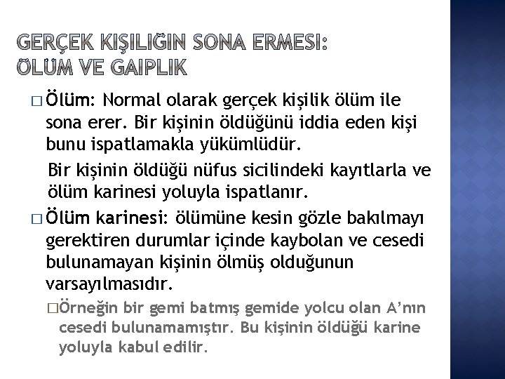 � Ölüm: Normal olarak gerçek kişilik ölüm ile sona erer. Bir kişinin öldüğünü iddia