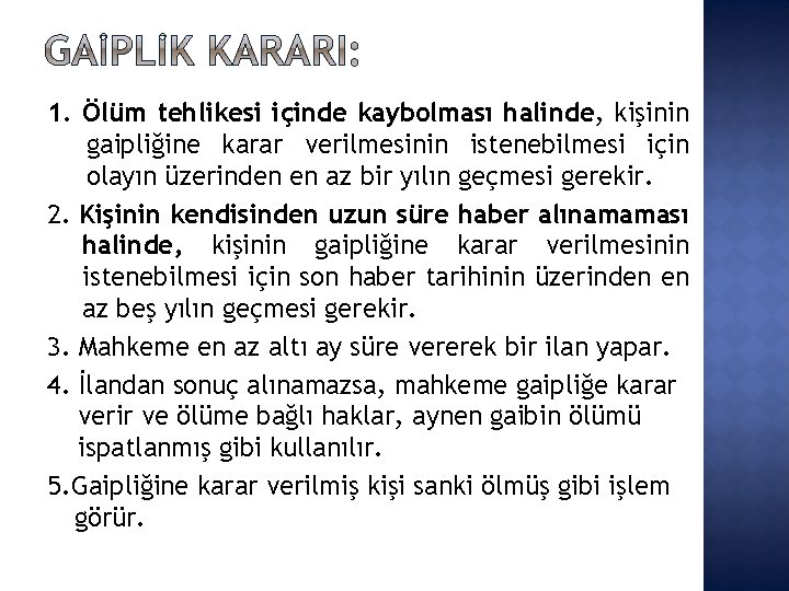 1. Ölüm tehlikesi içinde kaybolması halinde, kişinin gaipliğine karar verilmesinin istenebilmesi için olayın üzerinden