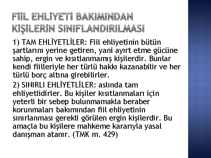 1) TAM EHLİYETLİLER: Fiil ehliyetinin bütün şartlarını yerine getiren, yani ayırt etme gücüne sahip,