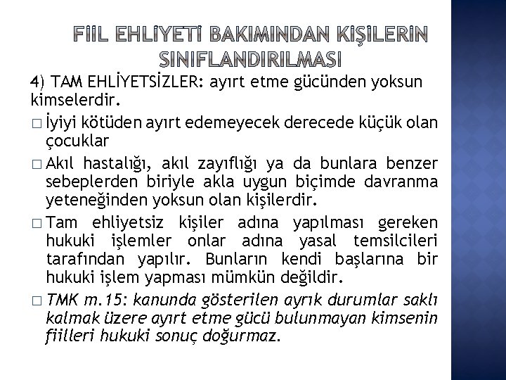 4) TAM EHLİYETSİZLER: ayırt etme gücünden yoksun kimselerdir. � İyiyi kötüden ayırt edemeyecek derecede