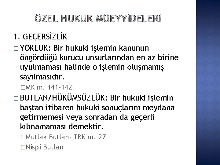 1. GEÇERSİZLİK � YOKLUK: Bir hukuki işlemin kanunun öngördüğü kurucu unsurlarından en az birine