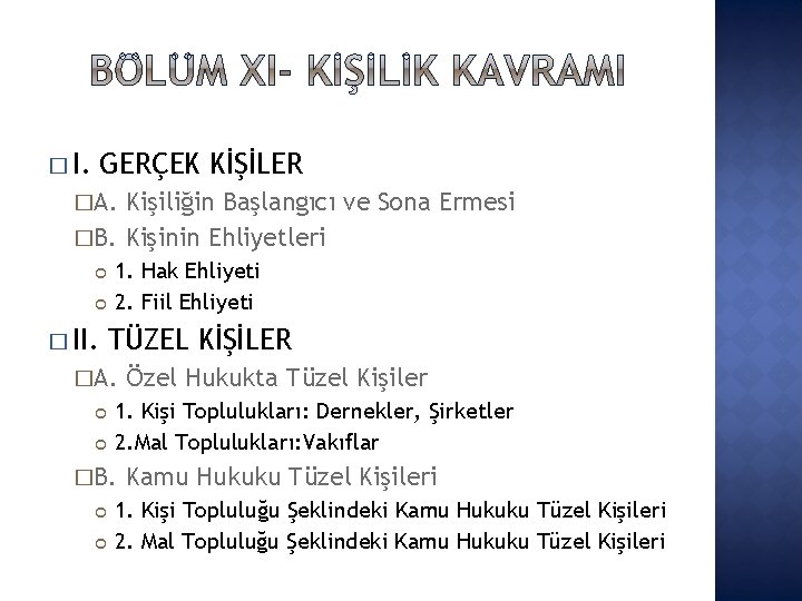 � I. GERÇEK KİŞİLER �A. Kişiliğin Başlangıcı ve Sona Ermesi �B. Kişinin Ehliyetleri �