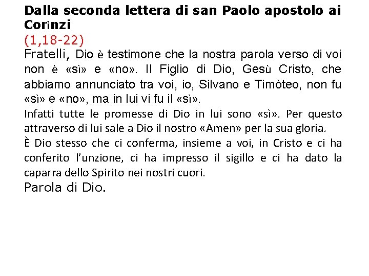 Dalla seconda lettera di san Paolo apostolo ai Corìnzi (1, 18 -22) Fratelli, Dio