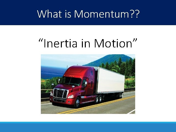 What is Momentum? ? “Inertia in Motion” 