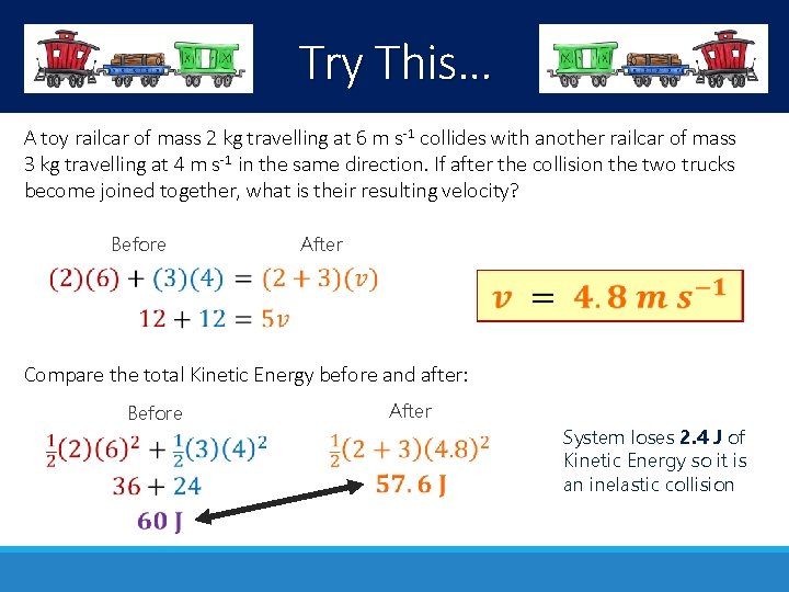 Try This… A toy railcar of mass 2 kg travelling at 6 m s-1
