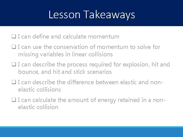Lesson Takeaways q I can define and calculate momentum q I can use the