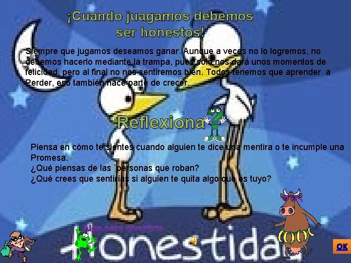 ¡Cuando juagamos debemos ser honestos! Siempre que jugamos deseamos ganar. Aunque a veces no