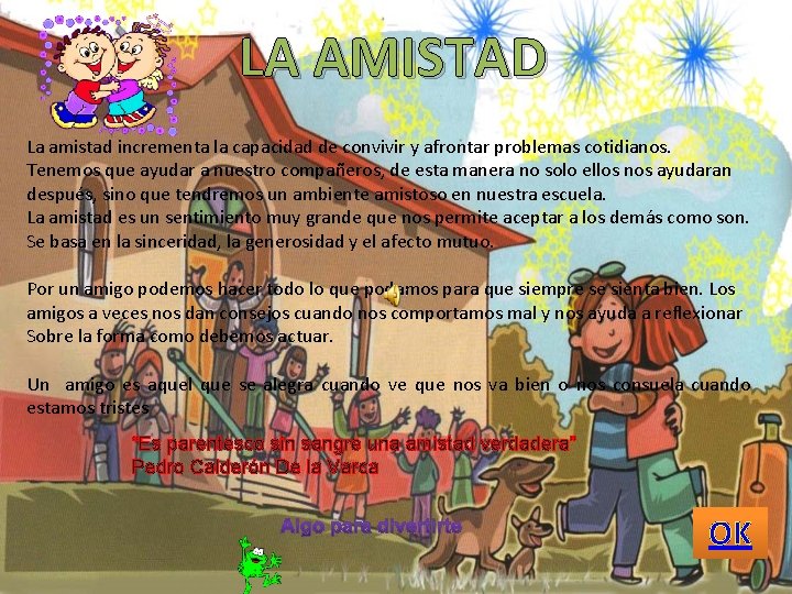 LA AMISTAD La amistad incrementa la capacidad de convivir y afrontar problemas cotidianos. Tenemos