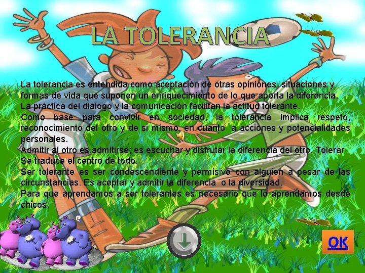 º LA TOLERANCIA La tolerancia es entendida como aceptación de otras opiniones, situaciones y