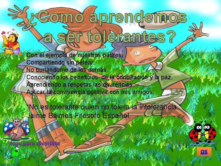 ¿Como aprendemos a ser tolerantes? Con el ejemplo de nuestros padres. Compartiendo sin pelear.