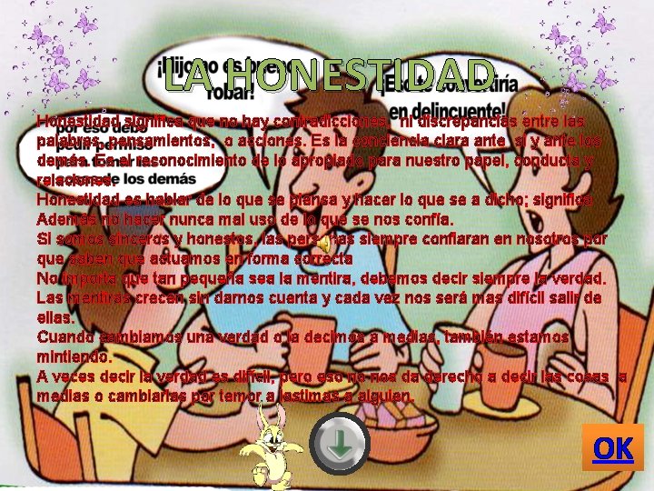 LA HONESTIDAD Honestidad significa que no hay contradicciones, ni discrepancias entre las palabras, pensamientos,
