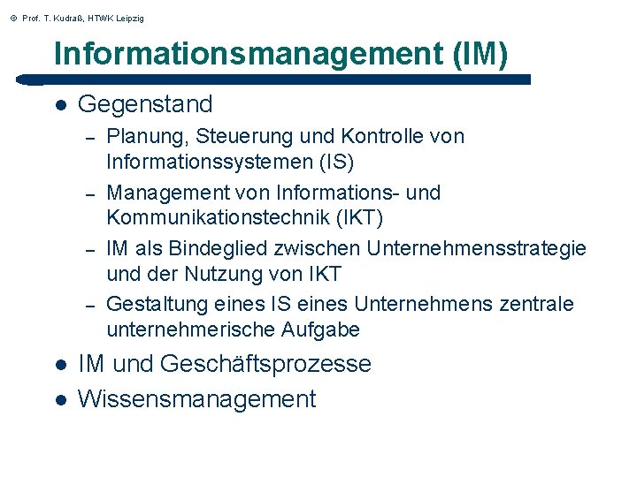 © Prof. T. Kudraß, HTWK Leipzig Informationsmanagement (IM) l Gegenstand – – l l