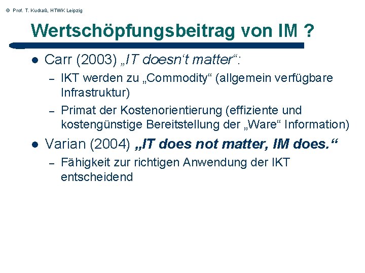 © Prof. T. Kudraß, HTWK Leipzig Wertschöpfungsbeitrag von IM ? l Carr (2003) „IT