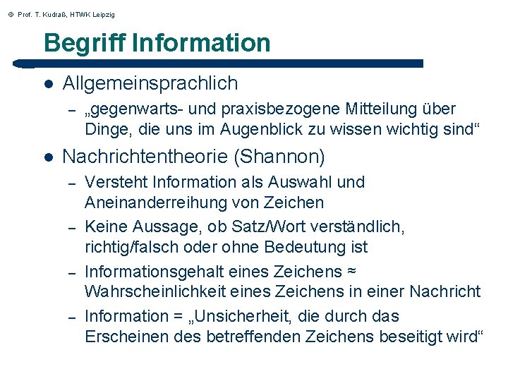 © Prof. T. Kudraß, HTWK Leipzig Begriff Information l Allgemeinsprachlich – l „gegenwarts- und