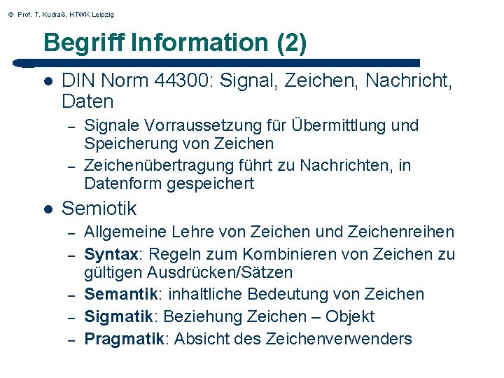 © Prof. T. Kudraß, HTWK Leipzig Begriff Information (2) l DIN Norm 44300: Signal,