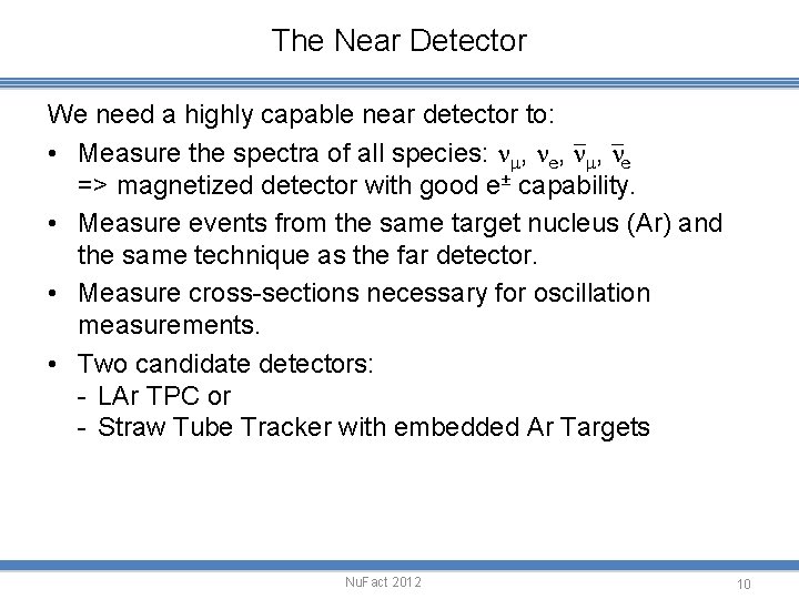 The Near Detector We need a highly capable near detector to: • Measure the