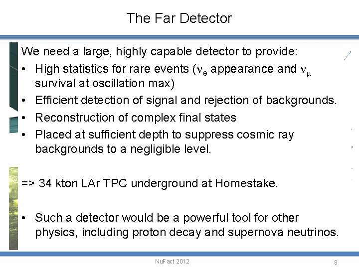 The Far Detector We need a large, highly capable detector to provide: • High