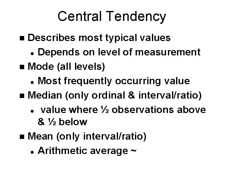 Central Tendency Describes most typical values l Depends on level of measurement n Mode