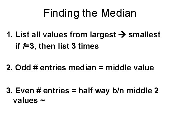 Finding the Median 1. List all values from largest smallest if f=3, then list