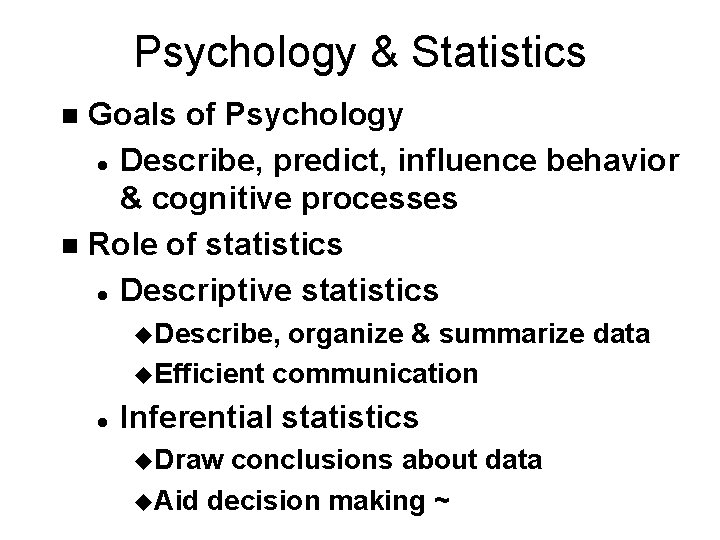 Psychology & Statistics Goals of Psychology l Describe, predict, influence behavior & cognitive processes