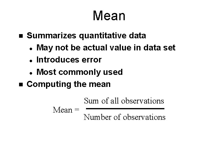 Mean n n Summarizes quantitative data l May not be actual value in data