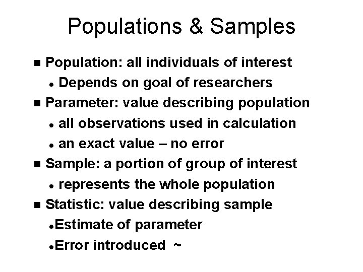 Populations & Samples Population: all individuals of interest l Depends on goal of researchers