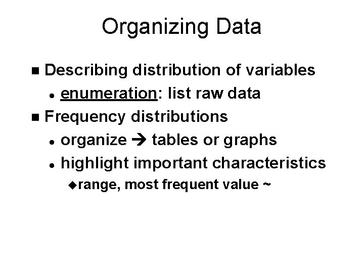 Organizing Data Describing distribution of variables l enumeration: list raw data n Frequency distributions