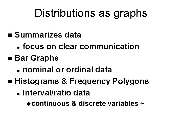 Distributions as graphs Summarizes data l focus on clear communication n Bar Graphs l