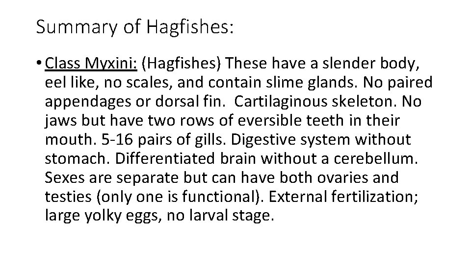 Summary of Hagfishes: • Class Myxini: (Hagfishes) These have a slender body, eel like,