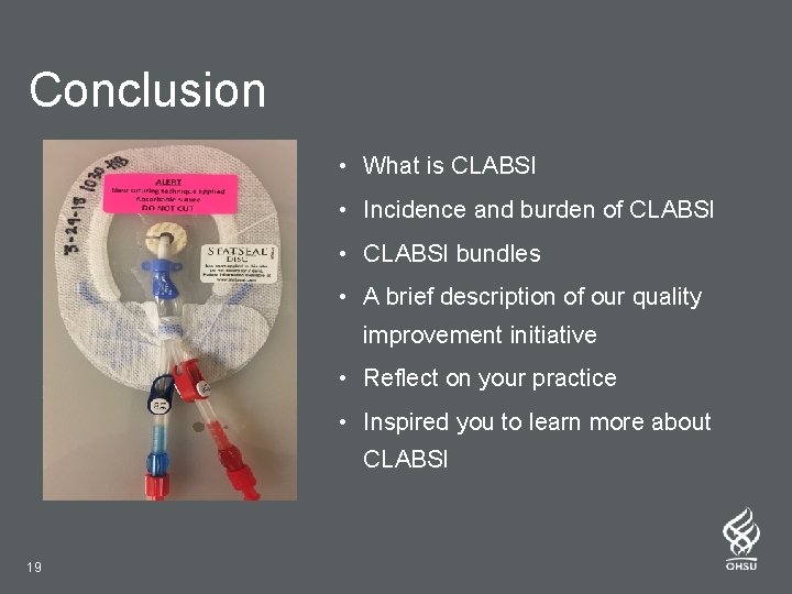 Conclusion • What is CLABSI • Incidence and burden of CLABSI • CLABSI bundles