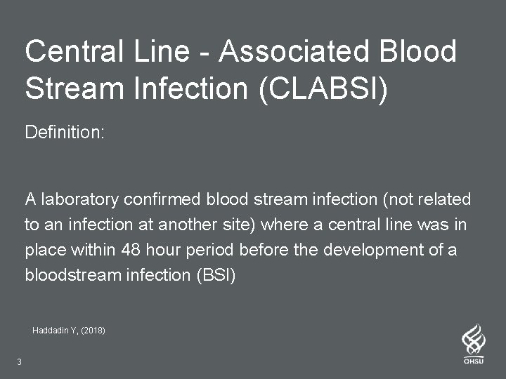 Central Line - Associated Blood Stream Infection (CLABSI) Definition: A laboratory confirmed blood stream