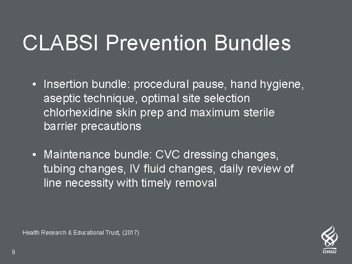 CLABSI Prevention Bundles • Insertion bundle: procedural pause, hand hygiene, aseptic technique, optimal site