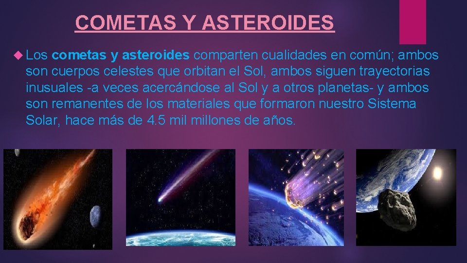 COMETAS Y ASTEROIDES Los cometas y asteroides comparten cualidades en común; ambos son cuerpos