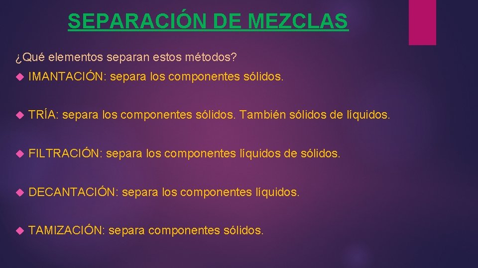 SEPARACIÓN DE MEZCLAS ¿Qué elementos separan estos métodos? IMANTACIÓN: separa los componentes sólidos. TRÍA: