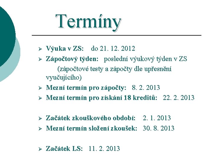 Termíny Ø Ø Výuka v ZS: do 21. 12. 2012 Zápočtový týden: poslední výukový