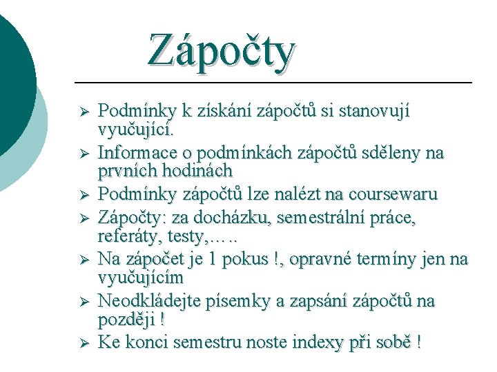 Zápočty Ø Ø Ø Ø Podmínky k získání zápočtů si stanovují vyučující. Informace o