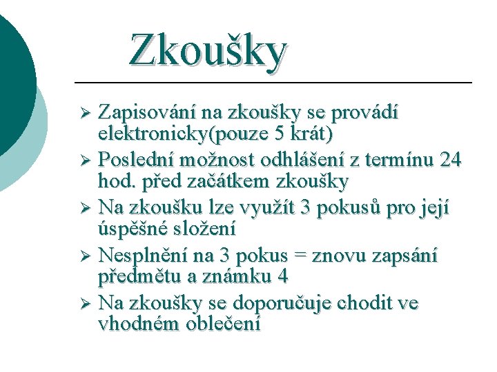 Zkoušky Zapisování na zkoušky se provádí elektronicky(pouze 5 krát) Ø Poslední možnost odhlášení z