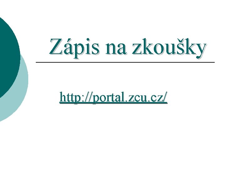 Zápis na zkoušky http: //portal. zcu. cz/ 